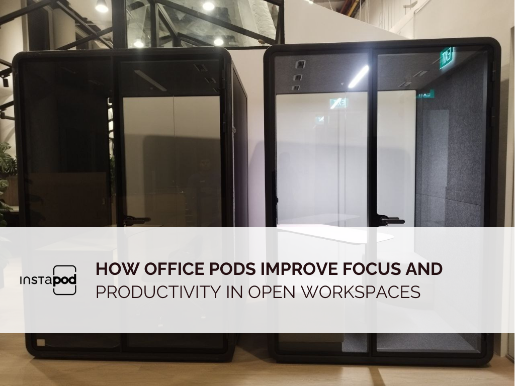 How Office Pods Improve Focus and Productivity in Open Workspaces