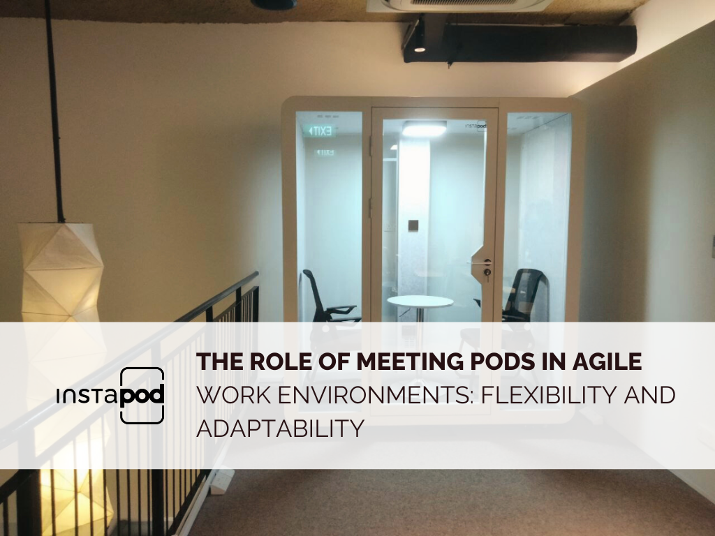 The Role of Meeting Pods in Agile Work Environments: Flexibility and Adaptability
