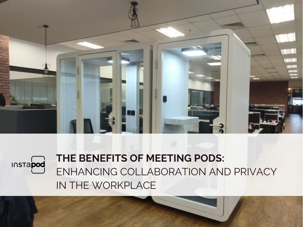 The Benefits of Meeting Pods: Enhancing Collaboration and Privacy in the Workplace