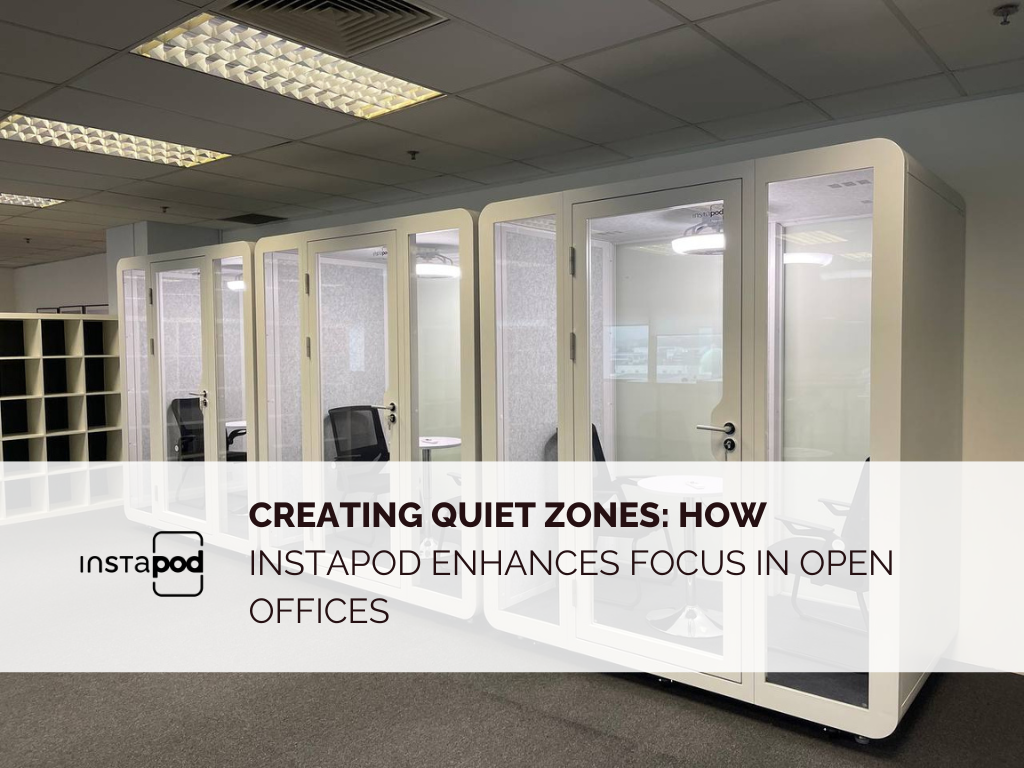 Creating Quiet Zones: How Instapod Enhances Focus in Open Offices
