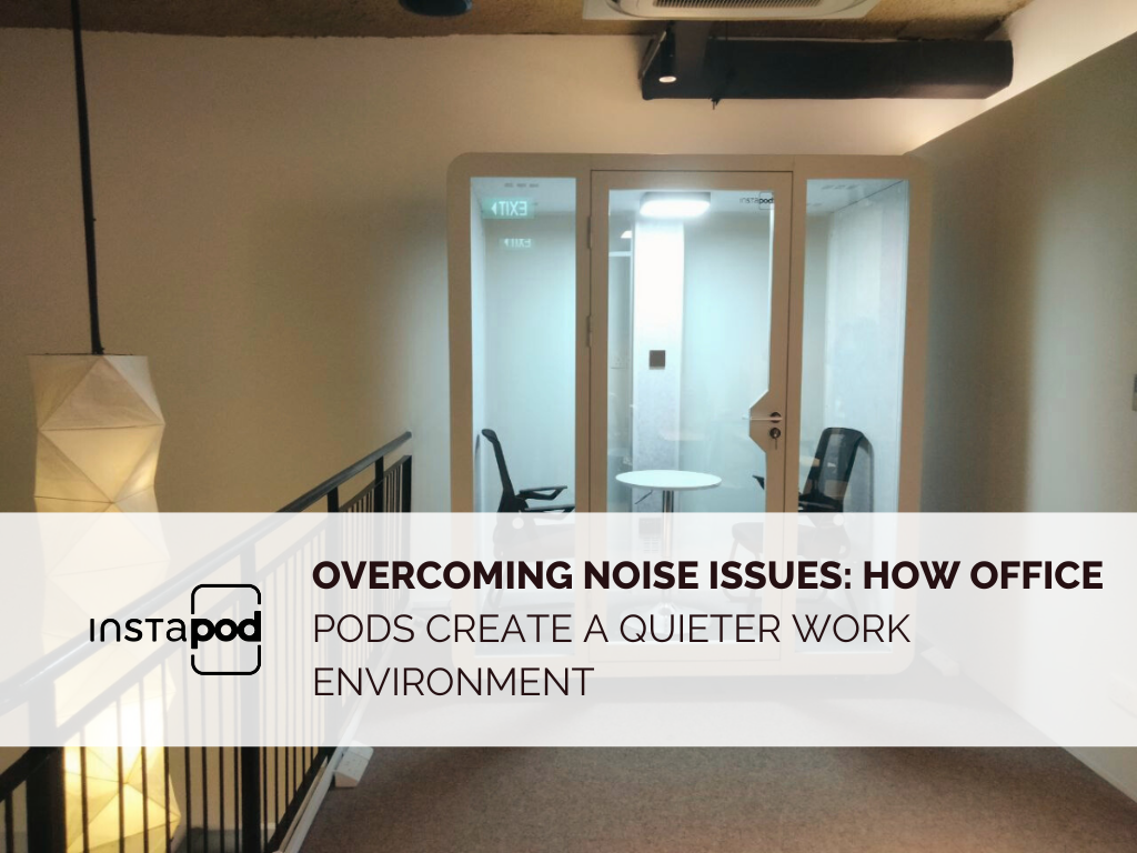 Overcoming Noise Issues: How Office Pods Create a Quieter Work Environment